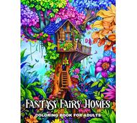 Fantasy Fairy Homes Coloring Book: 50 Coloring Pages for Adults , Featuring Magical Landscapes and Enchanting Fairy Houses for Relaxation and Mindfulness