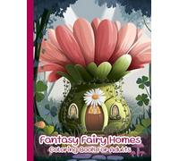 Fantasy Fairy Homes Coloring Book For Adults: Enchanting Tree Houses, Magical Forest Dwellings & Whimsical Fairy Line Art for Relaxation, Size 8.5x11 Inch, 140 Single Page