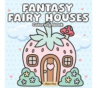 Fantasy Fairy Houses Coloring Book: Whimsical and Enchanted Fairy Homes for Relaxing Coloring and Creative Joy