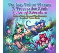Fantasy Feline Vixens: A Provocative Adult Coloring Adventure: Explore a World of Sensual Feline Humanoids in an Erotic Fantasy Realm