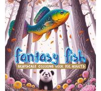 Fantasy Fish Coloring Book: Whimsical Worlds of Mystical Giants Above Forest Skies - A Grayscale Coloring Book for Adults' Relaxation