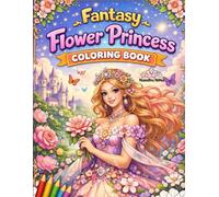 Fantasy Flower Princess Coloring Book: 40 Magical Coloring Pages of Floral Princesses, Fantasy Animals & Enchanted Gardens