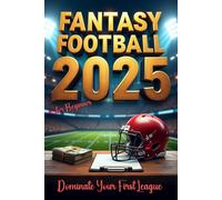 Fantasy Football 2025 for Beginners: The Ultimate Playbook with AI, Data, and Draft Strategies to Dominate Your First League