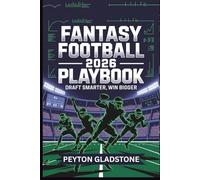 FANTASY FOOTBALL 2026 PLAYBOOK: DRAFT SMARTER, WIN BIGGER