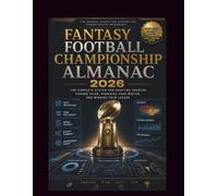 FANTASY FOOTBALL CHAMPIONSHIP ALMANAC 2026: The Complete System for Drafting Smarter, Finding Value, Managing Your Roster, and Winning Your League