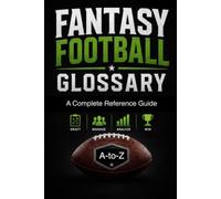 Fantasy Football Glossary: A Complete A-to-Z Reference Guide