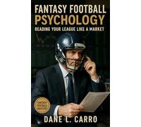 Fantasy Football Psychology: Reading Your League Like a Market: A Complete Strategy Guide to Fantasy Football Mind Games, Trade Tactics, Waiver Psychology, and League-Winning Mental Edge