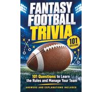 Fantasy Football Trivia: 101 Questions to Learn the Rules and Manage Your Team