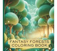 Fantasy Forests Coloring Book: Activity Book For Older Kids, Teens, and Adults With 50 Images of Cool, Imaginative, and Mythical Forests & Trees