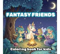 Fantasy Friends: Coloring book for kids : Magical Friends & Mythical Beasts|50 images of Fairies, Dragons, Unicorns, and More!
