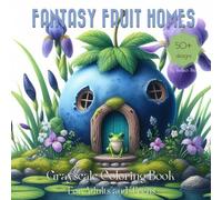 Fantasy Fruit Homes Grayscale Coloring Book: Featuring Whimsical Houses with flowers and cute animals - Suitable for Teens and Adults for Relaxation and Stress Relief
