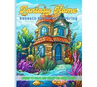 Fantasy Home Beneath The Wves Coloring: Craft Your Underwater Tale, Coloring The Extravagant Fantasy Homes That Reside Beneath The Gentle Dance Of The Waves
