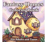 Fantasy Homes Coloring Book: Cozy Coloring Book for Adults and Teens with Whimsical Tiny Homes, Charming Cottages and Magical Hideaways
