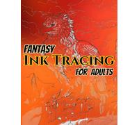 Fantasy Ink Tracing for Adults: Mythical Creatures, Dragons, and Legendary Beasts Ink Tracing Book for Adults - 50 Fantasy Illustrations for Relaxation, Stress Relief