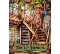 Fantasy Interiors of Fairy Homes: An Enchanted Coloring Book for Adults featuring 50 images of Mysterious Houses of Faries and Gnomes