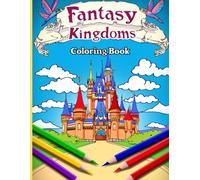 Fantasy Kingdom Coloring Book: A World of Fantastical Creatures, Realms and Princesses
