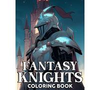 Fantasy Knights Coloring Book: Amazing Heroes Coloring Pages with High-Quality Illustrations for All Ages Fun and Relaxation