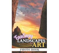 Fantasy Landscapes Art Photo Book: Amazing Gift For Friends With Beautiful Photos To Relax And Unwind | A Great Present For Special Occasions