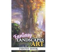 Fantasy Landscapes Art Photo Book: Fabulous Photos For Adults To Relax And Enjoy | Ideal Gift For Special Occasions