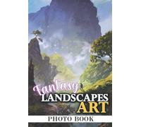 Fantasy Landscapes Art Photo Book: Wonderful Images For Adults/ Great Gift /Awesome Illustrations To Relax And Unwind