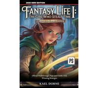 Fantasy Life i: The Girl Who Steals Time Complete Game Guide: Official Walkthrough, Tips and Tricks, with Winning Strategies