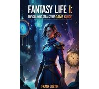 Fantasy Life i the girl who steals time game guide: Through Time’s Veil: A Guide to Mastering Altia’s Hidden Realms
