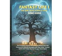 FANTASY LIFE I: THE GIRL WHO STEALS TIME: The complete Chapters Story Quests Walkthrough with pictures and ultimate strategies with Tips, Tricks, ... and Hidden Secrets For your Island Home