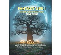 FANTASY LIFE I: THE GIRL WHO STEALS TIME: The complete Chapters Story Quests Walkthrough with pictures and ultimate strategies with Tips, Tricks, ... and Hidden Secrets For your Island Home