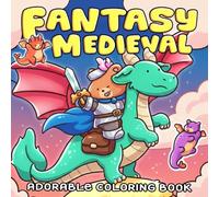 Fantasy Medieval Coloring Book: Explore Whimsical Kingdom Scenes Coloring Pages Filled With Adorable Heroes, Cozy Castles, and Playful Adventures to Have Fun
