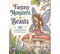 Fantasy Monsters & Beasts: 50 Coloring Pages of Mythical Legends
