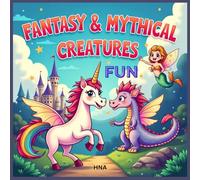 Fantasy & Mythical Creatures Coloring Fun: Unicorns, Dragons, Fairies & Mermaids Coloring Book for Kids Ages 3-8