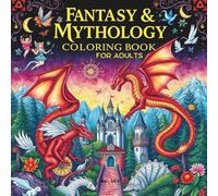 Fantasy & Mythology Coloring Book for Adults. 50 Designs for Magical Coloring Adventure for Stress Relief and Creativity: A Magical Coloring Journey for Stress Relief, Relaxation, and Creative Escape