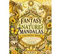 Fantasy & Nature Mandalas Coloring Book: Dragons, Unicorns, Wolves, Butterflies, Sacred Geometry, Floral Designs, Celestial Patterns & Relaxing Mandalas for Teens and Adults