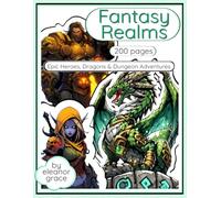 Fantasy Realms Coloring Book Epic Heroes, Dragons & Dungeon Adventures: 200 Page Coloring Book For Adults & Teens Reduces Stress, Relaxation, & Decompression