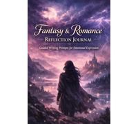 Fantasy & Romance Reflection Journal: Guided Writing Prompts for Emotional Expression, Creative Thinking, and Personal Growth