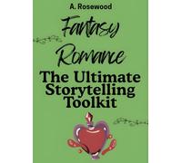 Fantasy Romance: The Ultimate Storytelling Toolkit