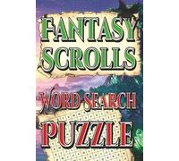 Fantasy Scrolls Word Search Puzzle: Magical Fun Journal Featuring Dragons, Wizards, Elves & Mythical Creatures | 6×9 Inches | 100 Pages | 50 Themed Puzzles & Solutions for Fans of Fantasy and Magic