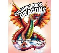 Fantasy Unleashed: The Ultimate Dragon Coloring Experience with 50 Intricate Illustrations: An Adult Coloring Adventure