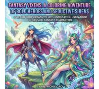 Fantasy Vixens: A Coloring Adventure of Bold Heroes and Seductive Sirens: Unleash Your Creativity with Intricate Illustrations of Sensual Fantasy Characters