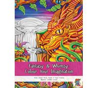 Fantasy & Whimsy: Colour Your Imagination: Adult & Children Fantasy Colouring Book | No AI | Filled with Magical Creatures, Dreamlike Landscapes & Whimsy | 8.5 x 11, 60+ pages | Gift For Girls