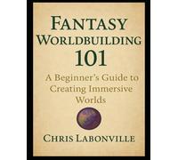 Fantasy Worlbuilding 101: A Beginner's Guide to Creating Immersive Worlds