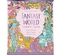 Fantasy World Coloring Book Magic Meadows - Royal Kingdom - Mermaids' Bay: A Creative Voyage with 100 Full-Sized Patterns to Color and Enjoy