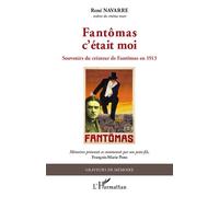 Fantômas c'était moi Souvenirs du créateur de Fantômas en 1913 - René Navarre - L'harmattan - broché - Récit