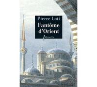 Fantôme d'Orient : et autres textes sur la Turquie Pierre Loti (Auteur)