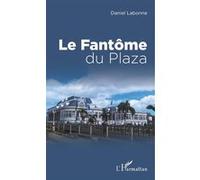 Fantome du plaza (le) - Daniel Labonne - L'harmattan - broché - Roman