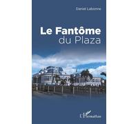 Fantome du plaza (le) - Daniel Labonne - L'harmattan - broché - Roman