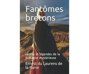 Fantômes bretons: contes et légendes de la Bretagne mystérieuse