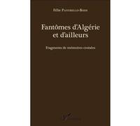 Fantômes D'algérie Et D'ailleurs - Fragments De Mémoires Croisées