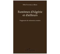Fantômes D'algérie Et D'ailleurs - Fragments De Mémoires Croisées