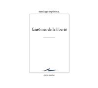 Fantômes de la liberté - Santiago Espinosa - Encre Marine - broché - Etude